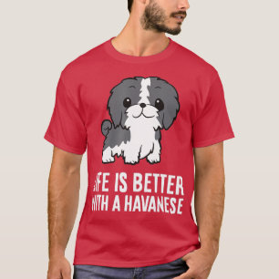 Life Is Better With A Havanese Dog T-Shirt