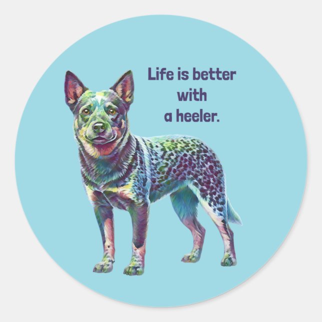 Life is Better with a Heeler Classic Round Sticker (Front)