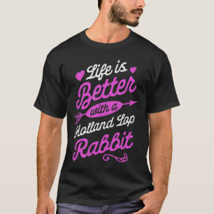 Life Is Better With A Holland Lop Rabbit T-Shirt