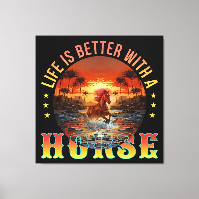 LIFE IS BETTER WITH A HORSE CANVAS PRINT (Front)