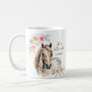 Life is Better With a Horse Coffee Mug