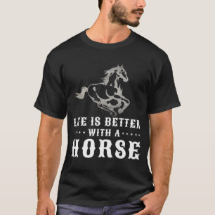 LIFE IS BETTER WITH A HORSE T-Shirt