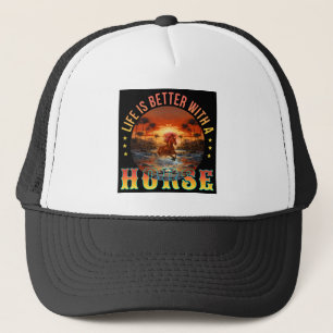 LIFE IS BETTER WITH A HORSE TRUCKER HAT