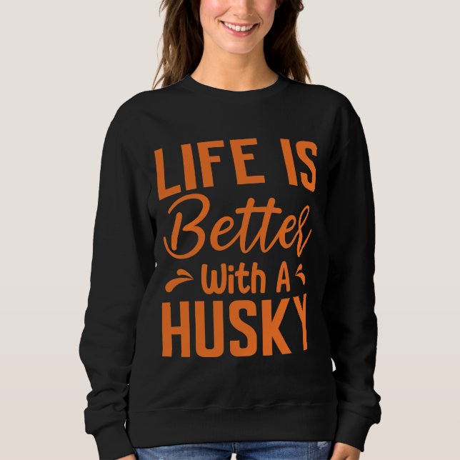 Life Is Better With A Husky  Orange Sweatshirt (Front)