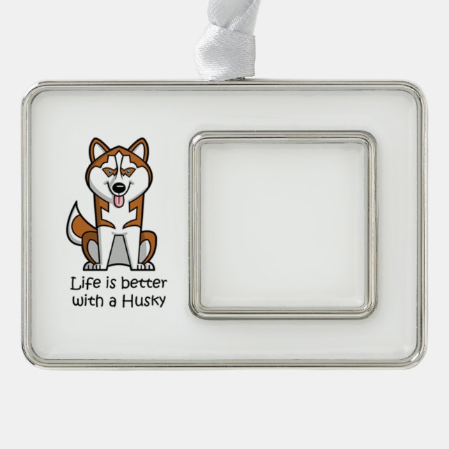 Life is Better with a Husky Silver Plated Framed Ornament (Front)