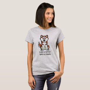 Life is Better with a Husky T-Shirt