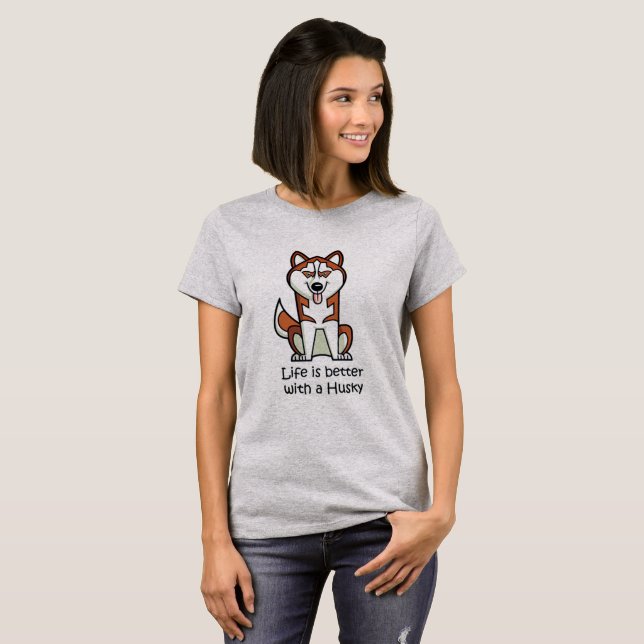 Life is Better with a Husky T-Shirt (Front Full)