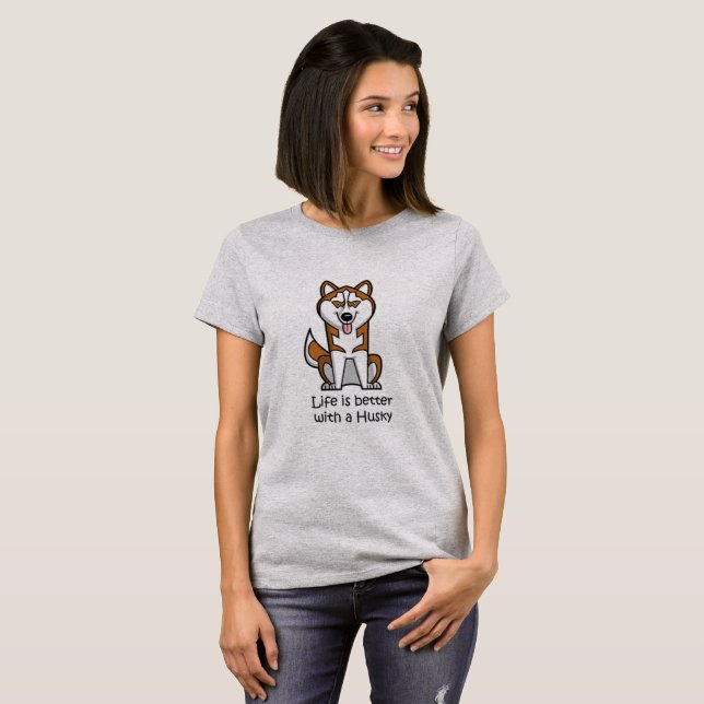Life is Better with a Husky T-Shirt (Front Full)