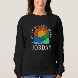 Life Is Better With A Jordan Name Personalised Nic Sweatshirt