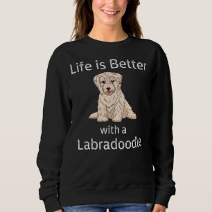 Life Is Better With A Labradoodle Cute Puppy Sweatshirt