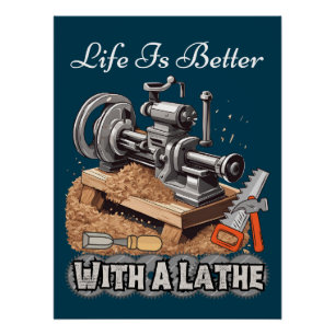 Life Is Better With A Lathe Poster