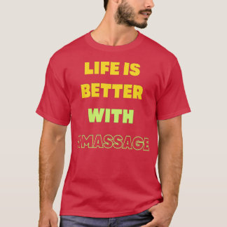 life is better with a massage 100 T-Shirt