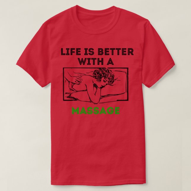 Life is better with a massage 105 T-Shirt (Design Front)