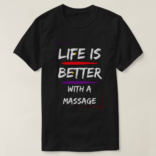 Life Is Better With A Massage 118 T-Shirt (Design Front)