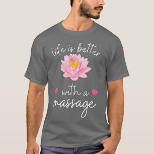 life is better with a massage 119 T-Shirt