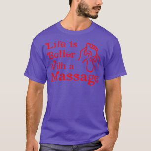 Life Is Better With a Massage 13 T-Shirt