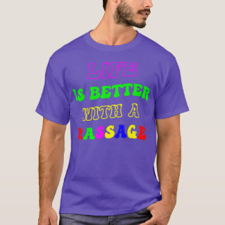 Life Is Better With A Massage 151 T-Shirt
