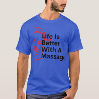 Life Is Better With A Massage 159 T-Shirt
