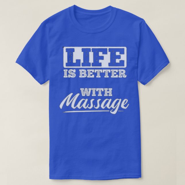 Life Is Better With A Massage 16 T-Shirt (Design Front)