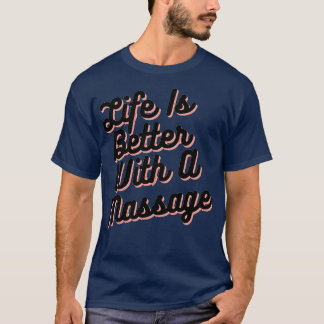 Life Is Better With A Massage 202 T-Shirt