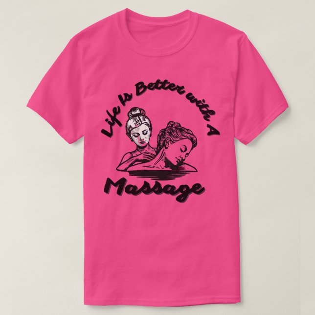 Life Is Better With A Massage 217 T-Shirt (Design Front)