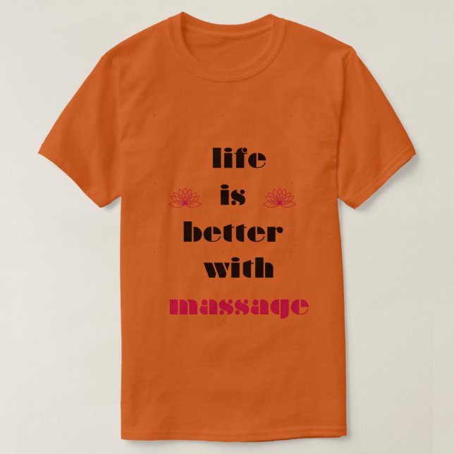 life is better with a massage 21 T-Shirt (Design Front)
