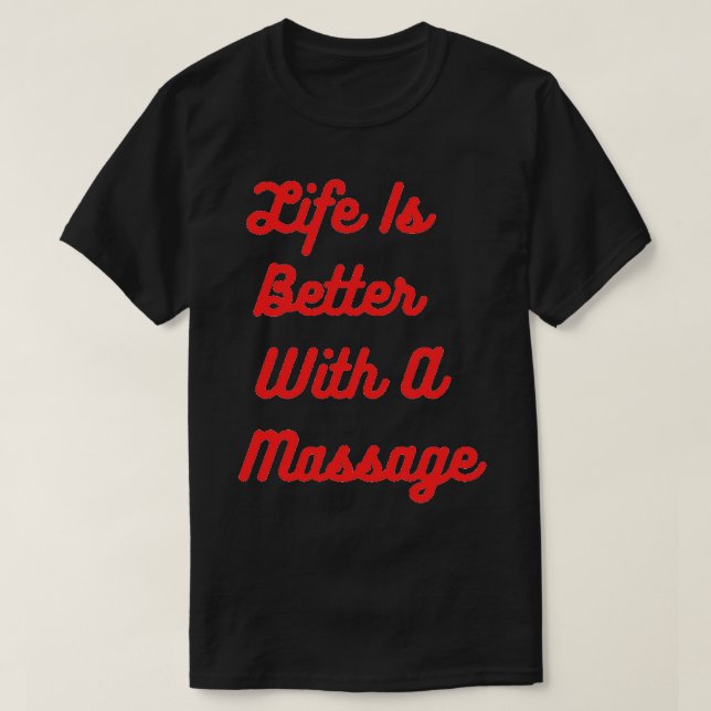 Life Is Better With A Massage 2 T-Shirt (Design Front)