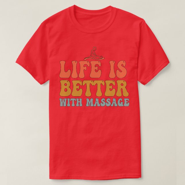 life is better with a massage 94 T-Shirt (Design Front)
