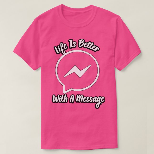 Life Is Better With A Message 6 T-Shirt (Design Front)