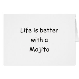 Life Is Better With A Mojito