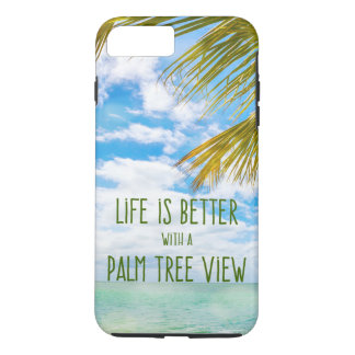 Life is Better with a Palm Tree View iPhone 7 Plus iPhone 8 Plus/7 Plus Case