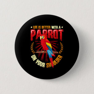 Life is better with a parrot on shoulder parrot 6 cm round badge