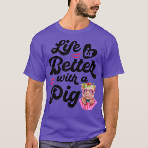 Life Is Better With A Pig Pigs Farm Farmer Girls T-Shirt