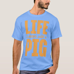 Life Is Better With A Pig Pigs Owner Farmer T-Shirt