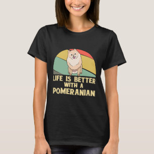 Life Is Better With A Pomeranian Pom T-Shirt