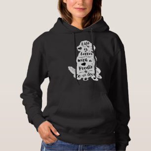 Life Is Better With A Poodle To Love Hoodie