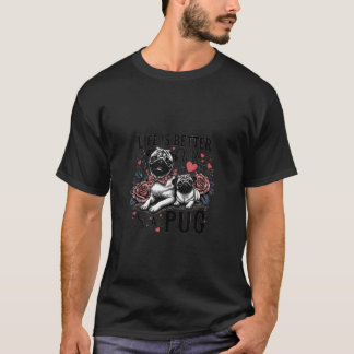 Life Is Better With A Pug Cute Dog Lover Graphic T T-Shirt