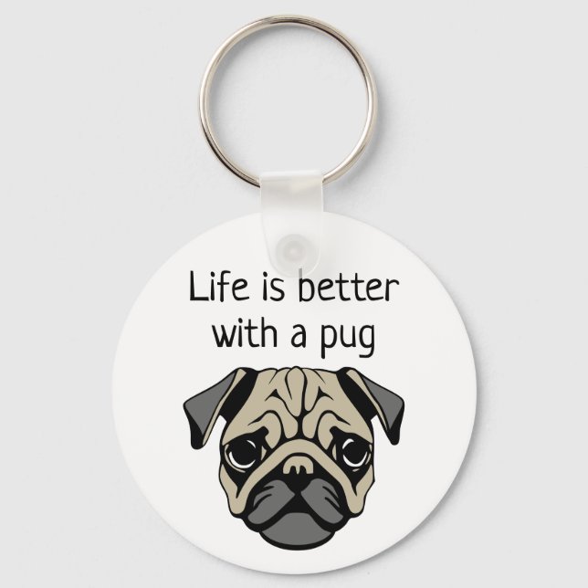 Life is better with a pug key ring (Front)