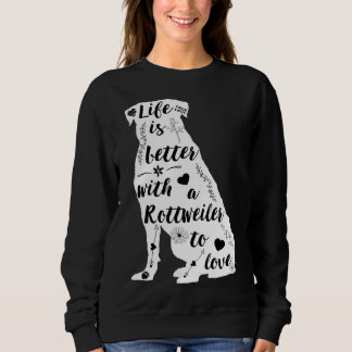 Life Is Better With A Rottweiler To Love Sweatshirt