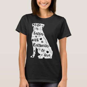 Life Is Better With A Rottweiler To Love T-Shirt
