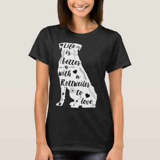 Life Is Better With A Rottweiler To Love T-Shirt