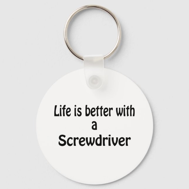 Life Is Better With A Screwdriver Key Ring (Front)