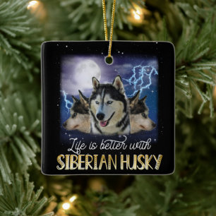 Life Is Better With A Siberian Husky Ceramic Ornament