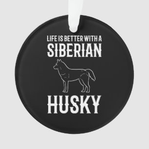 Life Is Better With A Siberian Husky Dog Ornament