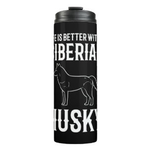 Life Is Better With A Siberian Husky Dog Thermal Tumbler