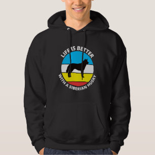 Life Is Better With A Siberian Husky Hoodie