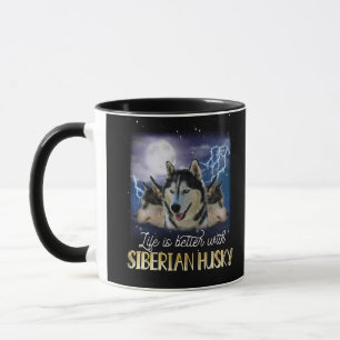 Life Is Better With A Siberian Husky  Mug