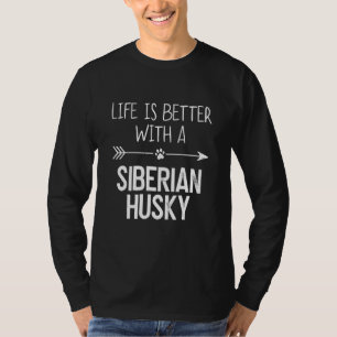 Life Is Better With A Siberian Husky T-Shirt