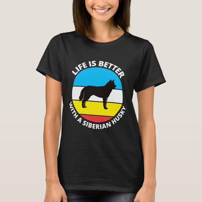Life Is Better With A Siberian Husky       T-Shirt (Front)