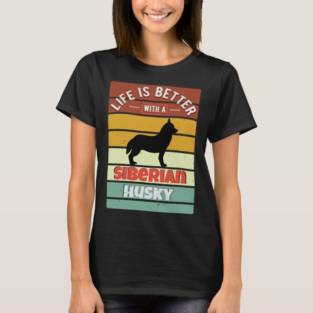 Life Is Better With A Siberian Husky     T-Shirt (Front)